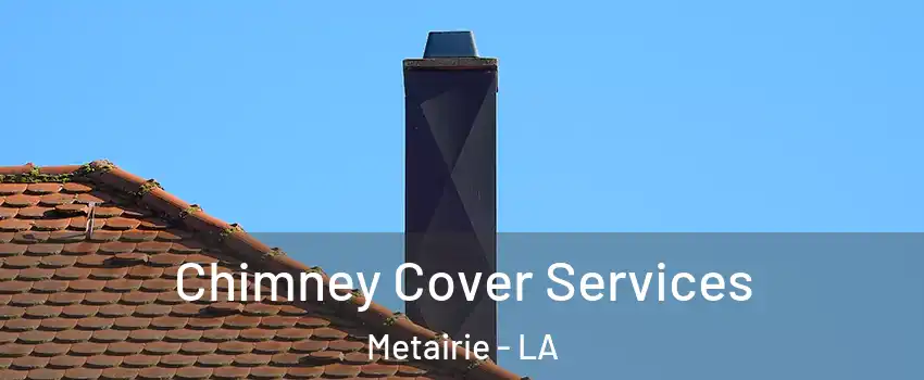 Chimney Cover Services Metairie - LA