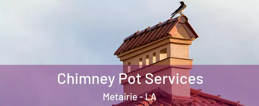 Chimney Pot Services Metairie - LA