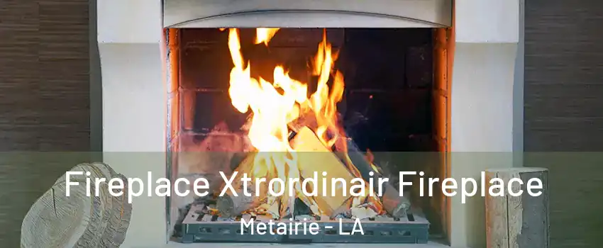Fireplace Xtrordinair Fireplace Metairie - LA