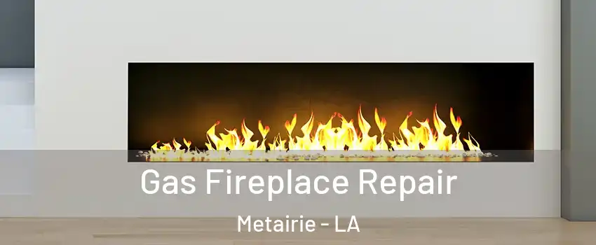 Gas Fireplace Repair Metairie - LA