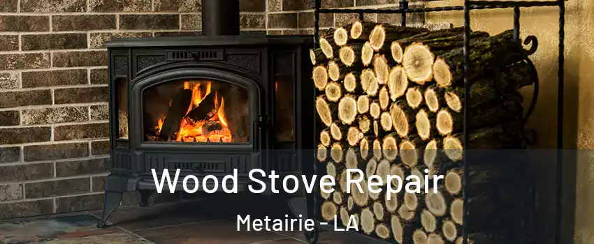 Wood Stove Repair Metairie - LA